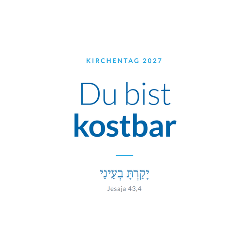 Du bist kostbar – Jesaja 43,4, Motto des Kirchentags 2027